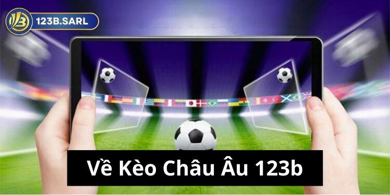 Kèo Châu Âu 123b: Khám phá thế giới cá cược trực tuyến hấp dẫn 10 Kèo Châu Âu 123b