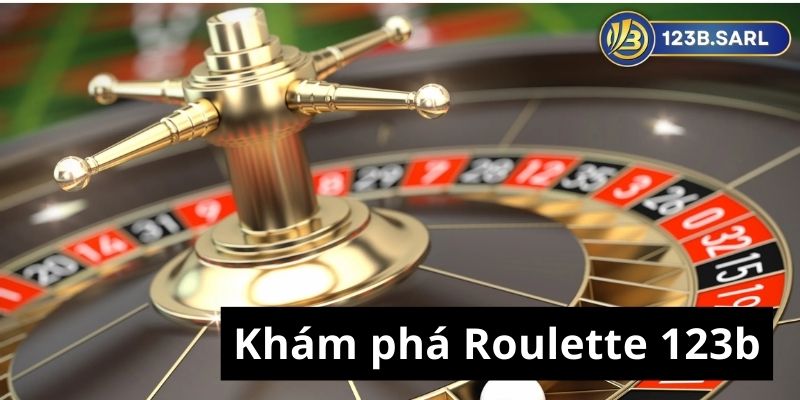 Khám phá Roulette 123b - Sòng bài trực tuyến uy tín hàng đầu 17 Roulette 123b